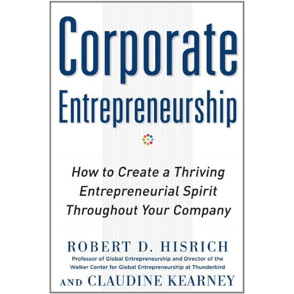 Pre-Owned Corporate Entrepreneurship: How to Create a Thriving Entrepreneurial Spirit Throughout Your Company (Hardcover) 0071763163 9780071763165