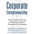 thumbnail image 1 of Corporate Entrepreneurship: How to Create a Thriving Entrepreneurial Spirit Throughout Your Company, (Hardcover), 1 of 1