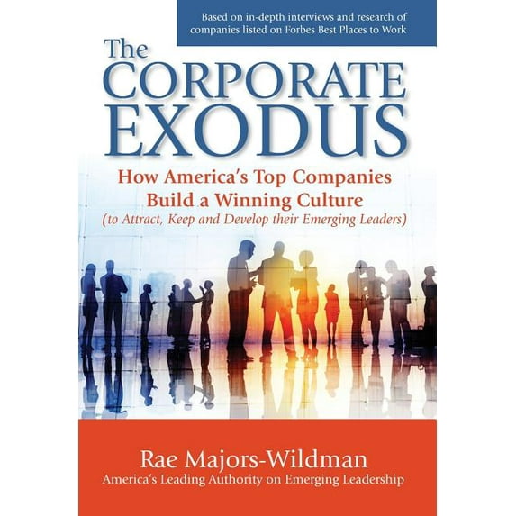 The Corporate Exodus: How America's Top Companies Build a Winning Culture (to Attract, Keep, and Develop their Emerging , (Hardcover)