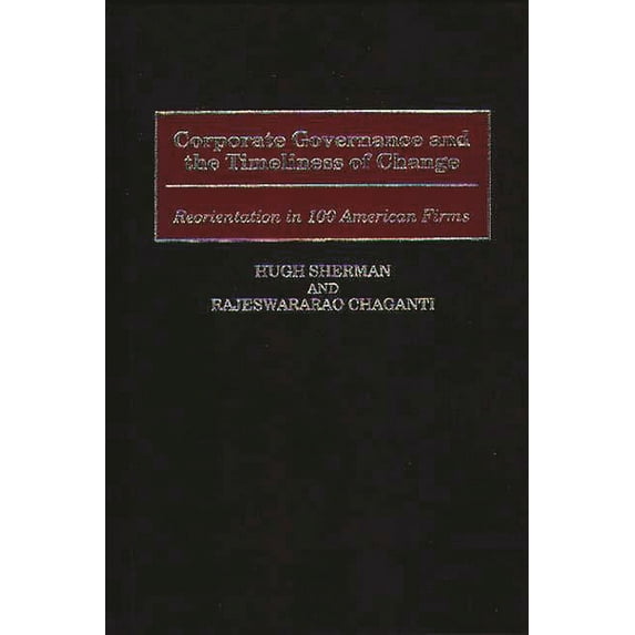 Corporate Governance and the Timeliness of Change: Reorientation in 100 American Firms, (Hardcover)