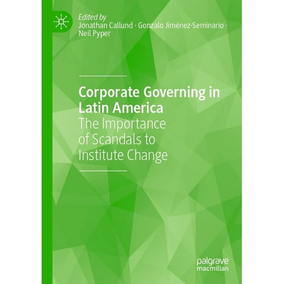 Corporate Governing in Latin America: The Importance of Scandals to Institute Change, (Paperback)