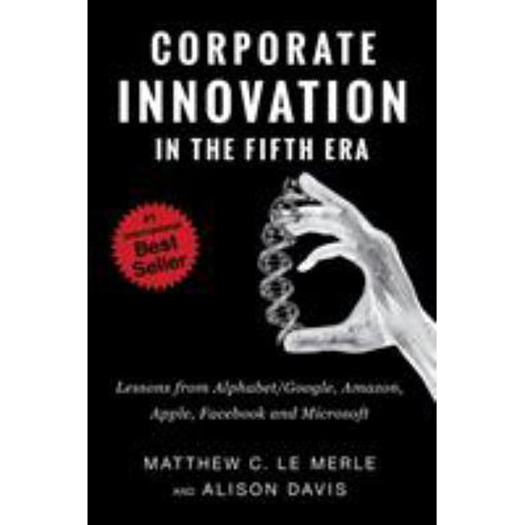 Pre-Owned Corporate Innovation in the Fifth Era: Lessons from Alphabet/Google, Amazon, Apple, Facebook, and Microsoft (Paperback) 0986161373 9780986161377