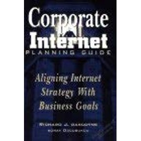 Pre-Owned Corporate Internet Planning Guide : Aligning Internet Strategy with Business Goals (Hardcover) 9780442024161