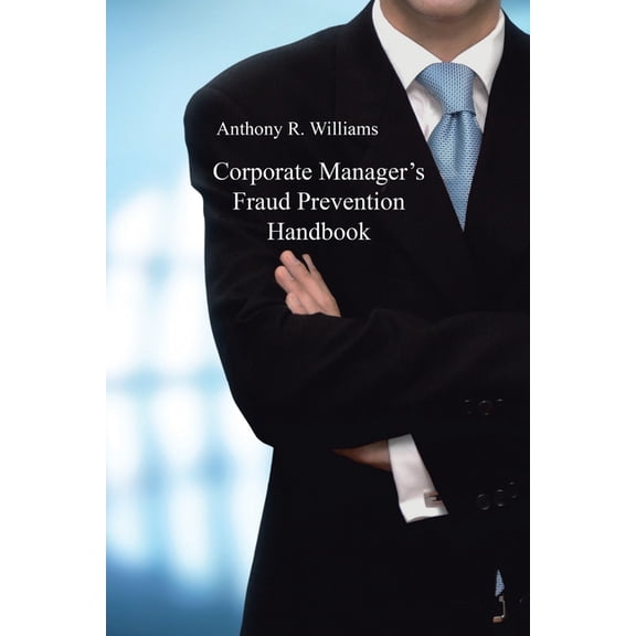 Corporate Manager's Fraud Prevention Handbook, (Paperback)