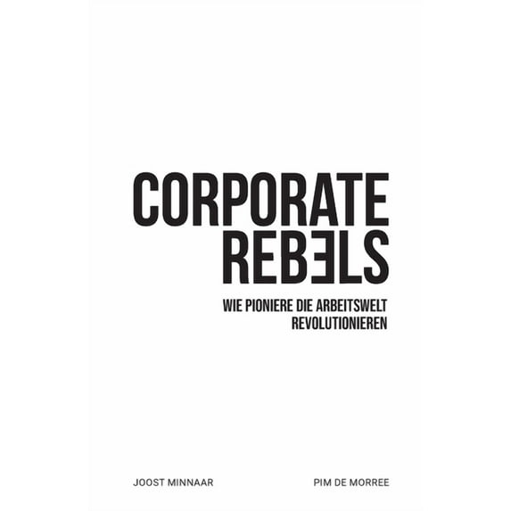 Corporate Rebels: Wie Pioniere die Arbeitswelt revolutionieren, (Paperback)