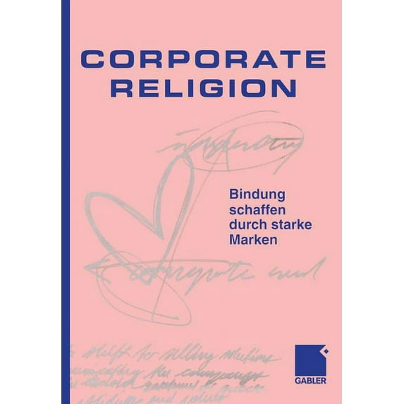 Corporate Religion: Bindung Schaffen Durch Starke Marken, (Paperback)