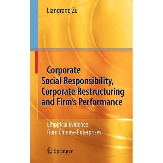 Corporate Social Responsibility, Corporate Restructuring and Firm's Performance: Empirical Evidence from Chinese Enterpr, (Hardcover)