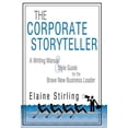 thumbnail image 1 of The Corporate Storyteller: A Writing Manual & Style Guide for the Brave New Business Leader (Hardcover) by Stirling Elaine Stirling, 1 of 1