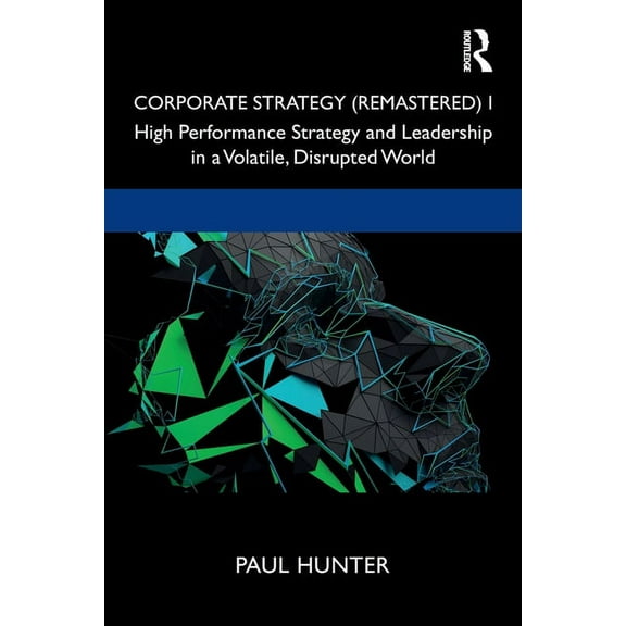 Corporate Strategy (Remastered) I: High Performance Strategy and Leadership in a Volatile, Disrupted World, (Paperback)