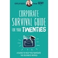 thumbnail image 1 of Pre-Owned Corporate Survival Guide for Your Twenties: A Guide to Help You Navigate the Business World (Paperback) 163353345X 9781633533455, 1 of 1