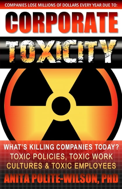 Killing Work Corporate Toxicity: What's Killing Companies Today? Toxic Polices ...