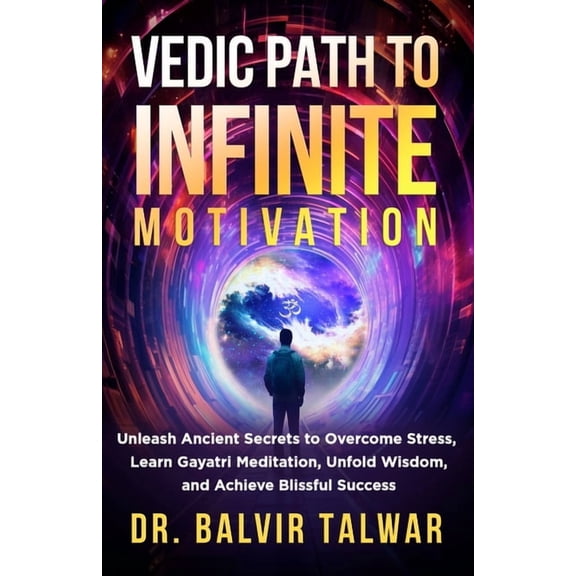 Corporate Transformation Vedic Path to Infinite Motivation: Unleash Ancient Secrets to Overcome Stress, Learn Gayatri Meditation, Unfold Wisdom, , Book 4, (Paperback)