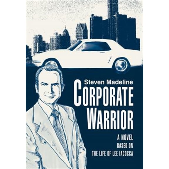 Corporate Warrior: A Novel Based on the Life of Lee Iacocca (Hardcover)