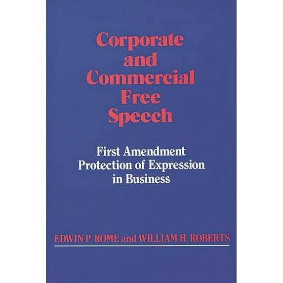Corporate and Commercial Free Speech: First Amendment Protection of Expression in Business, (Hardcover)