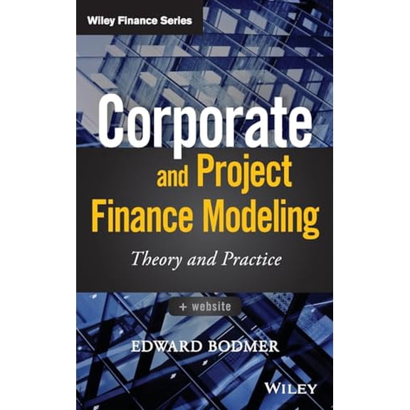 Pre-Owned Corporate and Project Finance Modeling: Theory and Practice (Hardcover) by Edward Bodmer