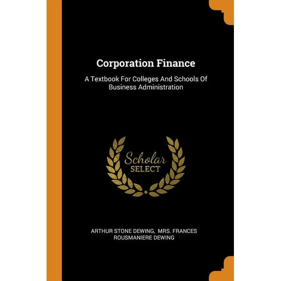 Corporation Finance : A Textbook for Colleges and Schools of Business Administration (Paperback)