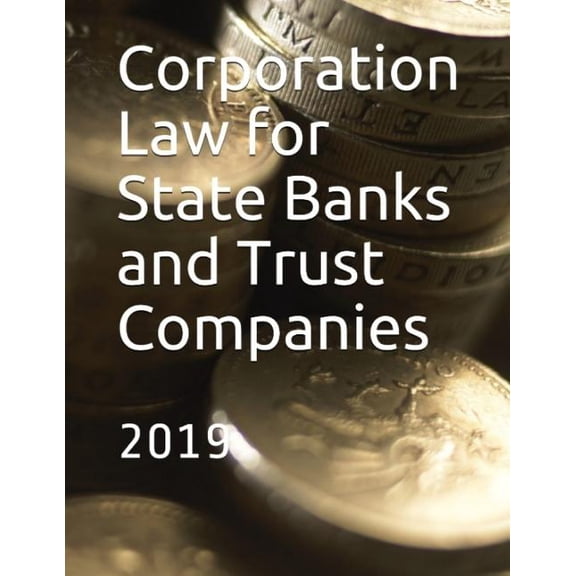 Corporation Law for State Banks and Trust Companies: 2019