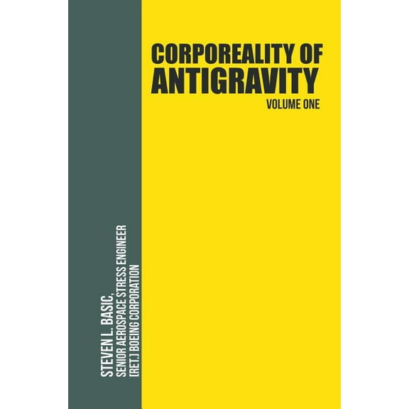 Corporeality of Antigravity Volume One: An Antigravity Force, That Might Suddenly Become Incadescent in the Mind, Radiating Outward with Such Apocalyptic Power That Everything Would Change (Paperback)