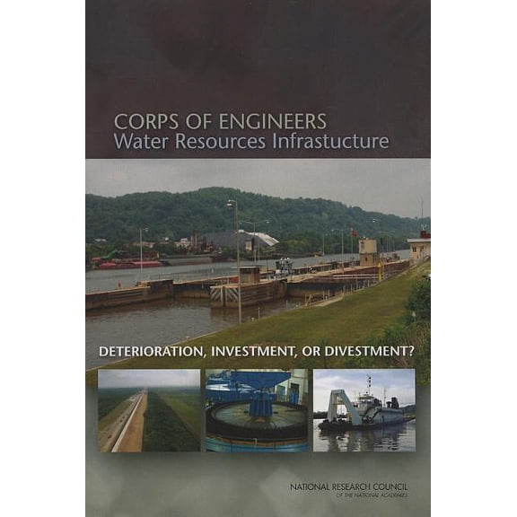 Corps of Engineers Water Resources Infrastructure: Deterioration, Investment, or Divestment?, (Paperback)