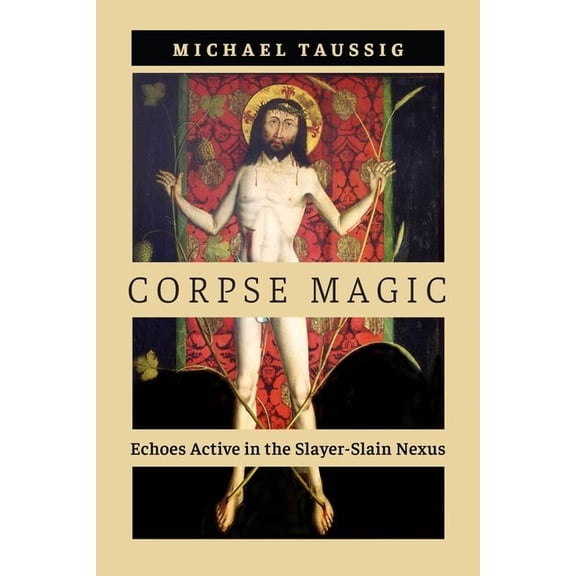 Corpse Magic : Echoes Active in the Slayer-Slain Nexus (Edition 1) (Hardcover)