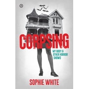 Corpsing My Body and Other Horror Shows, Paperback