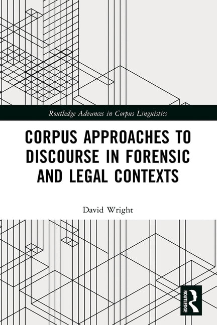 Routledge Advances in Corpus Linguistics Corpus Approaches to Discourse in Forensic and Legal Contexts, (Paperback)