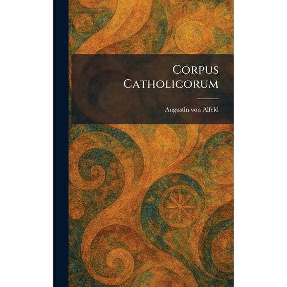 Corpus Catholicorum, (Hardcover)