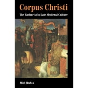 Corpus Christi The Eucharist in Late Medieval Culture, Paperback