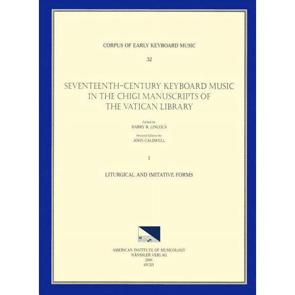 Corpus of Early Keyboard Music: CEKM 32 Seventeenth-Century Keyboard Music in the Chigi Manuscripts of the Vatican Library, edited by Harry B. Lincoln. Vol. I Liturgical and Imitative Forms (Series #32) (Paperback)