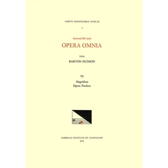 Corpus Mensurabilis Musicae: CMM 5 ANTOINE BRUMEL (ca. 1460-ca. 1515), Opera Omnia, edited by Barton Hudson in 6 volumes. Vol. VI Magnificats, Opera Profana (Series #5) (Paperback)
