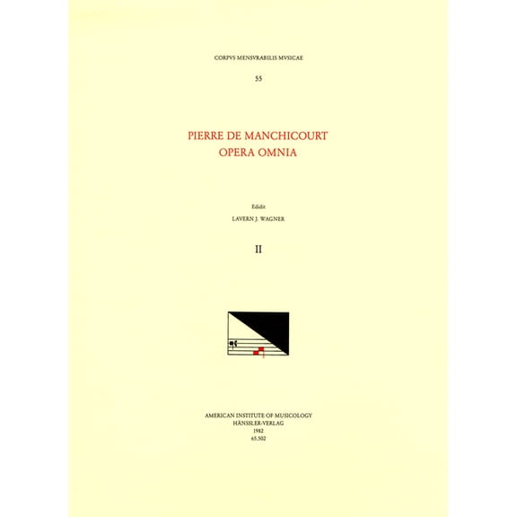 Corpus Mensurabilis Musicae: CMM 55 PIERRE DE MANCHICOURT (1510-1586), Opera Omnia, edited by John D. Wicks and Lavern Wagner. Vol. II The Masses: Noe, Noe, Quo abiit dilectus tuus, Gris e tannet me fault poster, Se dire je losoie, Reges terrae congregati sunt, Povre cuer (Series #55) (Paperback)