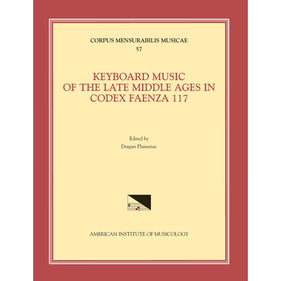 Corpus Mensurabilis Musicae: CMM 57 Keyboard Music of the Late Middle Ages in Codex Faenza 117, edited by Dragan Plamenac. (See also MSD 10) (Series #57) (Paperback)