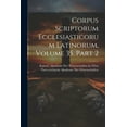 thumbnail image 1 of Corpus Scriptorum Ecclesiasticorum Latinorum, Volume 35, part 2 (Paperback), 1 of 1