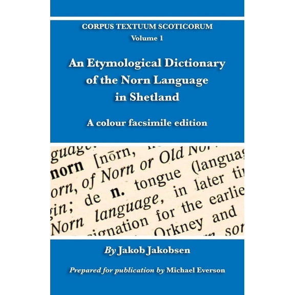 Corpus Textuum Scoticorum An Etymological Dictionary of the Norn Language in Shetland: A colour facsimile edition, Book 1, (Hardcover)