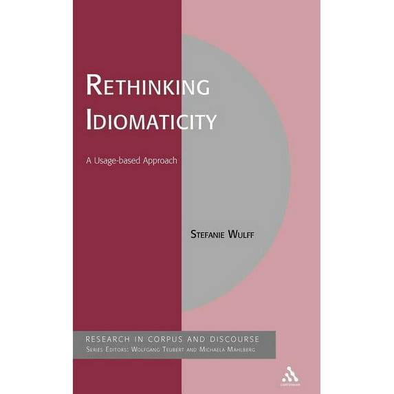Corpus and Discourse Rethinking Idiomaticity: A Usage-Based Approach, (Hardcover)