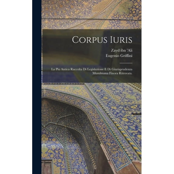 Corpus iuris; la piu antica raccolta di legislazione e di giurisprudenza musulmana finora ritrovata., (Hardcover)