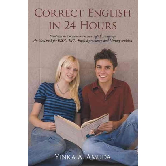 Correct English in 24 Hours : Solutions to Common Errors in English Language an Ideal Book for Esol, Efl, English Grammar, and Literacy Revision