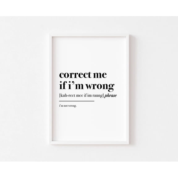 Correct Me If I'm Wrong, Work From Home Decor, Office , Home Office Poster, Office Poster Wall Art, Typography, Definition Posters, Size 8x12 UNFFRAMED F03.1.7l2502