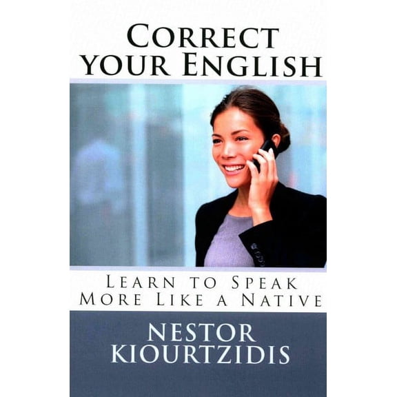 Correct Your English : Learn to Speak More Like a Native