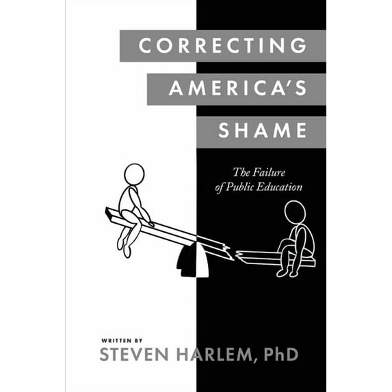 Correcting America's Shame: The Failure of Public Education, (Paperback)