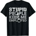 thumbnail image 1 of Correctional Officer - Stupid People Keep Me Employed T-Shirt, 1 of 3
