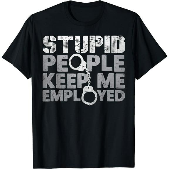Correctional Officer - Stupid People Keep Me Employed T-Shirt