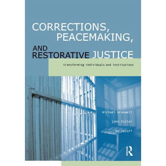 Corrections, Peacemaking and Restorative Justice: Transforming Individuals and Institutions, (Paperback)