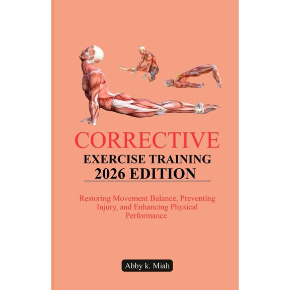 Corrective Exercise Training 2026 Edition: Restoring Movement Balance, Preventing Injury, and Enhancing Physical Perform, (Paperback)