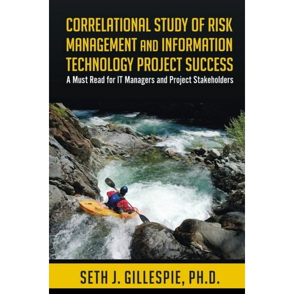 Correlational Study of Risk Management and Information Technology Project Success : A Must Read for It Managers and Project Stakeholders (Paperback)