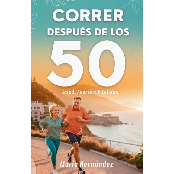 Correr Despus De Los 50: Salud, Fuerza Y Vitalidad, (Paperback)