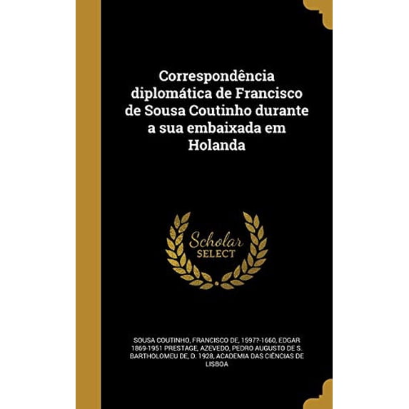 Correspondência diplomática de Francisco de Sousa Coutinho durante a sua embaixada em Holanda (Hardcover)