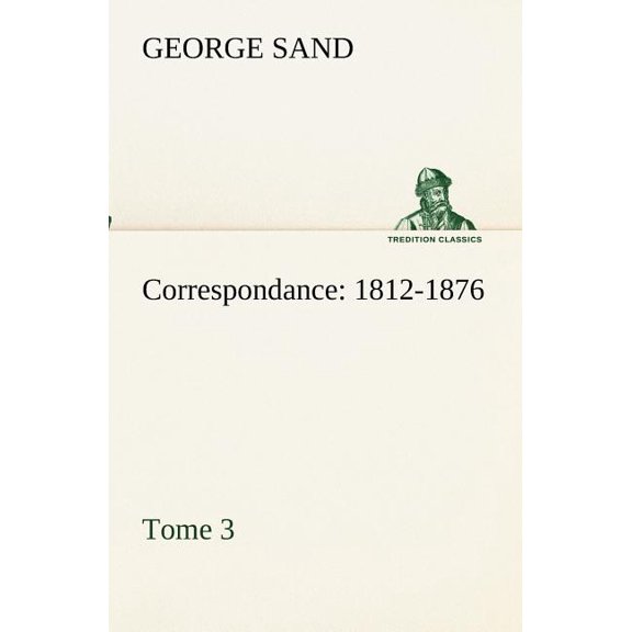 Correspondance, 1812-1876 - Tome 3 (Paperback)