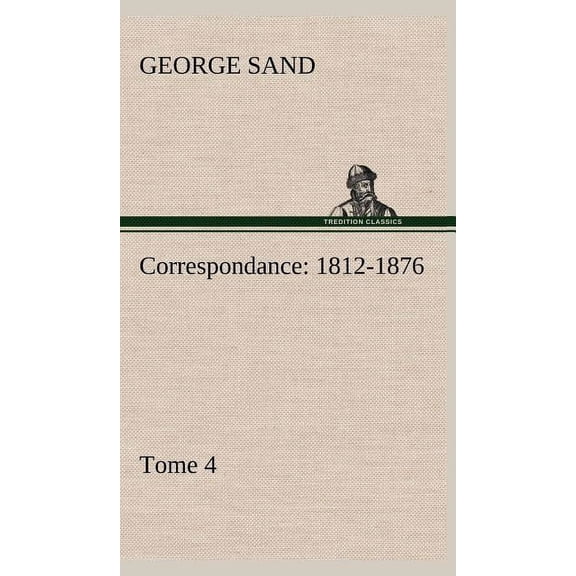 Correspondance, 1812-1876 - Tome 4 (Hardcover)