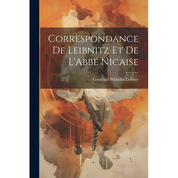 Correspondance De Leibnitz Et De L'Abbé Nicaise (Paperback)
